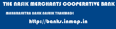 THE NASIK MERCHANTS COOPERATIVE BANK LIMITED  MAHARASHTRA NASIK NASHIK TILAKWADI  banks information 